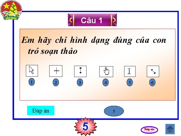 Câu 1 Em hãy chỉ hình dạng đúng của con trỏ soạn thảo 1