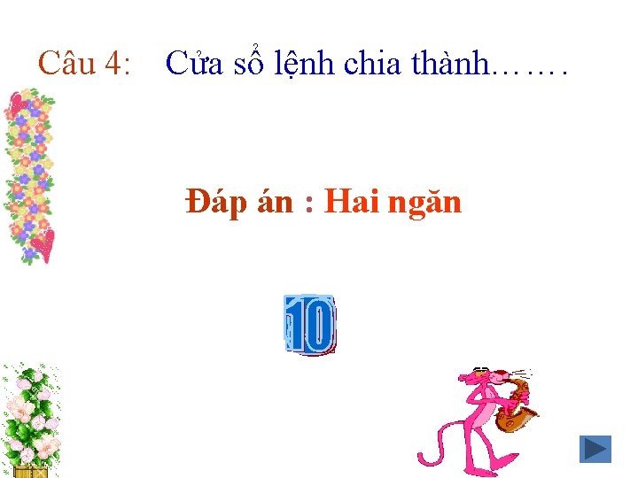 Câu 4: Cửa sổ lệnh chia thành……. Đáp án : Hai ngăn 