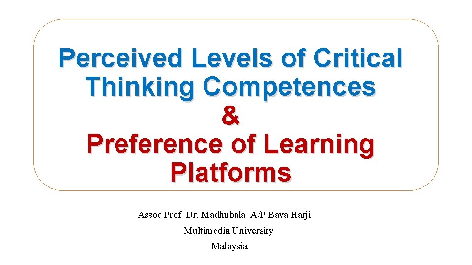 Perceived Levels of Critical Thinking Competences & Preference of Learning Platforms Assoc Prof Dr.