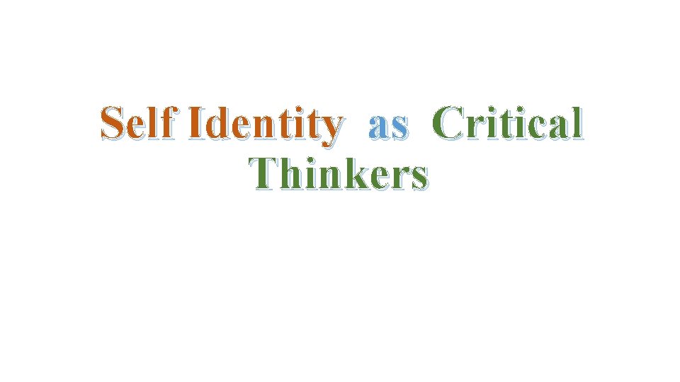Self Identity as Critical Thinkers 