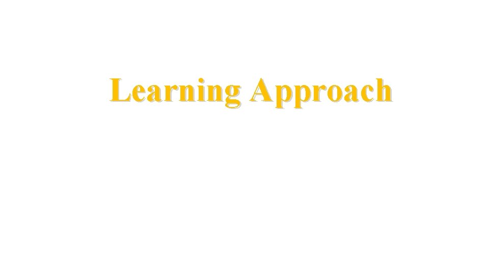 Learning Approach 