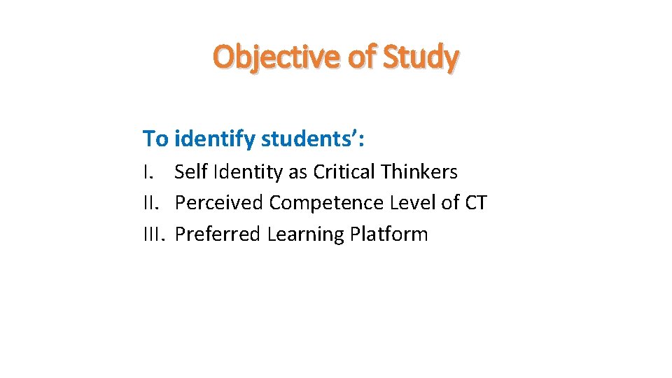 Objective of Study To identify students’: I. Self Identity as Critical Thinkers II. Perceived