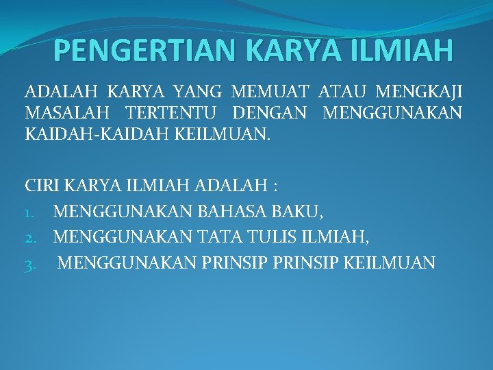 PENGERTIAN KARYA ILMIAH ADALAH KARYA YANG MEMUAT ATAU MENGKAJI MASALAH TERTENTU DENGAN MENGGUNAKAN KAIDAH-KAIDAH