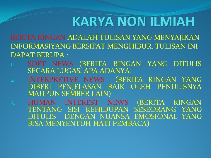 KARYA NON ILMIAH BERITA RINGAN ADALAH TULISAN YANG MENYAJIKAN INFORMASIYANG BERSIFAT MENGHIBUR. TULISAN INI