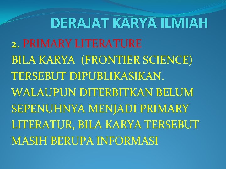 DERAJAT KARYA ILMIAH 2. PRIMARY LITERATURE BILA KARYA (FRONTIER SCIENCE) TERSEBUT DIPUBLIKASIKAN. WALAUPUN DITERBITKAN