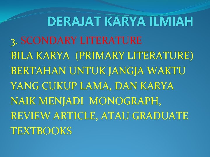 DERAJAT KARYA ILMIAH 3. SCONDARY LITERATURE BILA KARYA (PRIMARY LITERATURE) BERTAHAN UNTUK JANGJA WAKTU