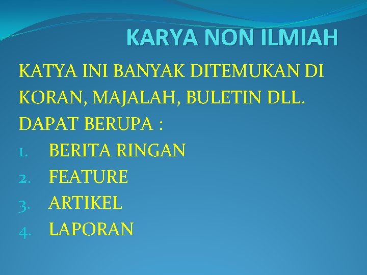 KARYA NON ILMIAH KATYA INI BANYAK DITEMUKAN DI KORAN, MAJALAH, BULETIN DLL. DAPAT BERUPA