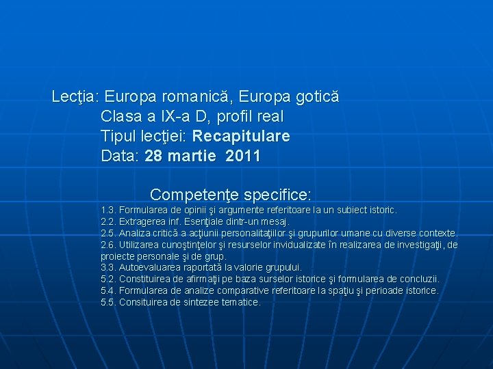 Lecţia: Europa romanică, Europa gotică Clasa a IX-a D, profil real Tipul lecţiei: Recapitulare