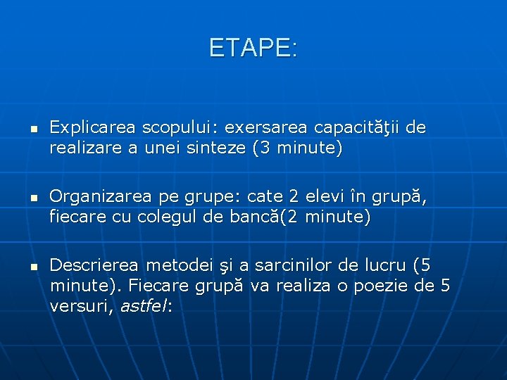 ETAPE: n n n Explicarea scopului: exersarea capacităţii de realizare a unei sinteze (3