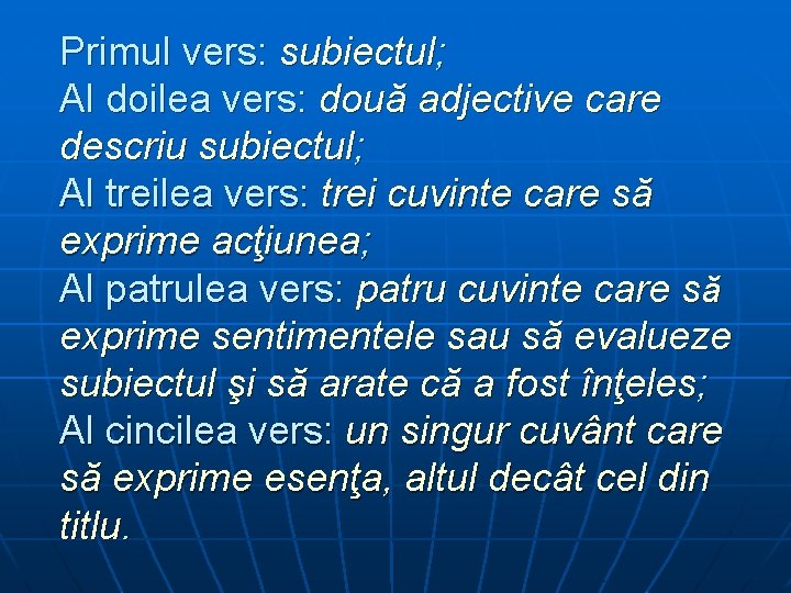 Primul vers: subiectul; Al doilea vers: două adjective care descriu subiectul; Al treilea vers: