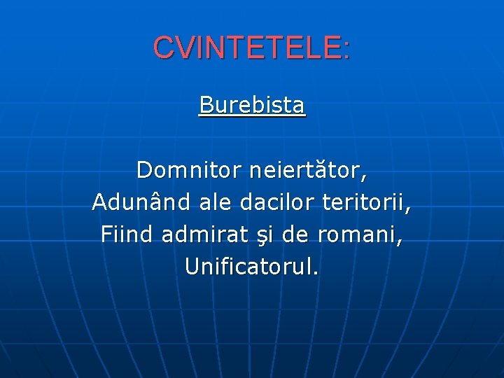 CVINTETELE: Burebista Domnitor neiertător, Adunând ale dacilor teritorii, Fiind admirat şi de romani, Unificatorul.