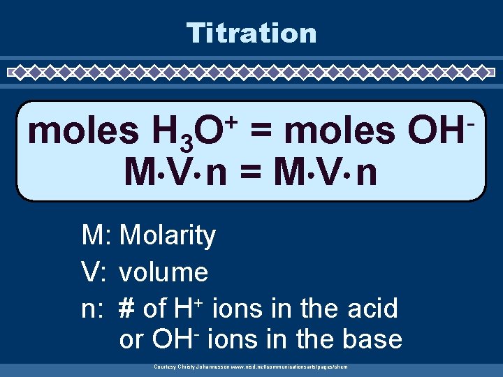 Titration + O moles H 3 = moles M V n = M V Titration + O moles H 3 = moles M V n = M V