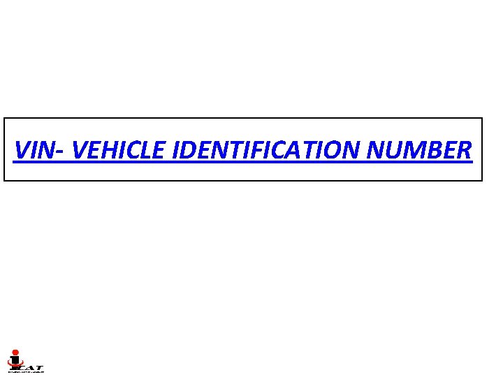 VIN- VEHICLE IDENTIFICATION NUMBER VIN- VEHICLE IDENTIFICATION NUMBER