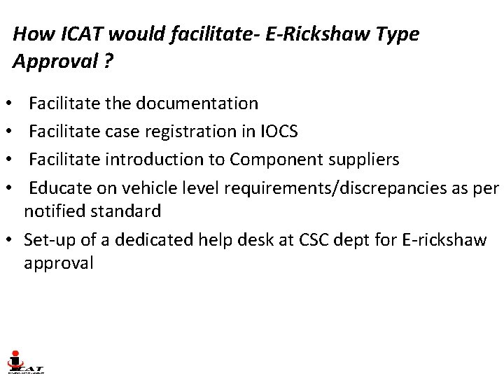 How ICAT would facilitate- E-Rickshaw Type Approval ? Facilitate the documentation Facilitate case registration How ICAT would facilitate- E-Rickshaw Type Approval ? Facilitate the documentation Facilitate case registration
