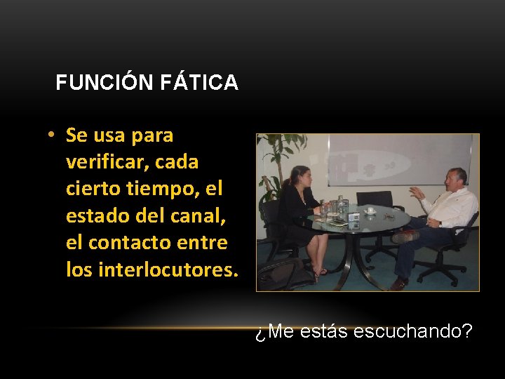 FUNCIÓN FÁTICA • Se usa para verificar, cada cierto tiempo, el estado del canal,