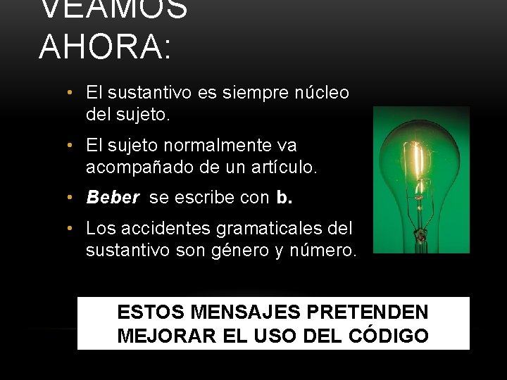 VEAMOS AHORA: • El sustantivo es siempre núcleo del sujeto. • El sujeto normalmente