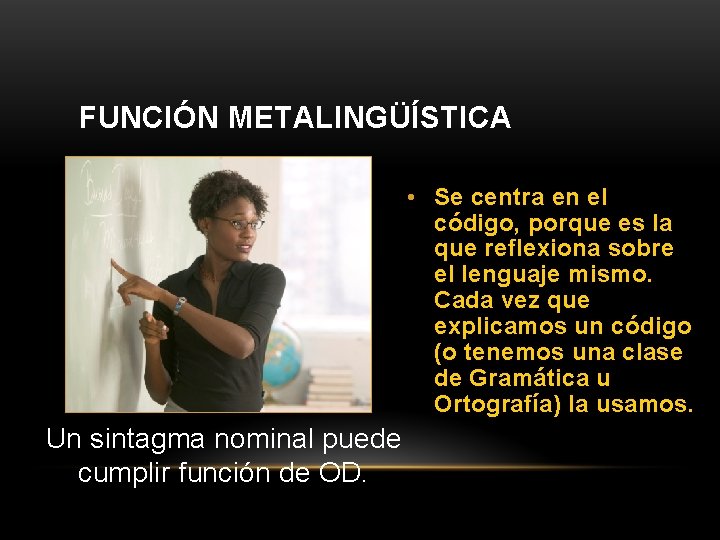FUNCIÓN METALINGÜÍSTICA • Se centra en el código, porque es la que reflexiona sobre