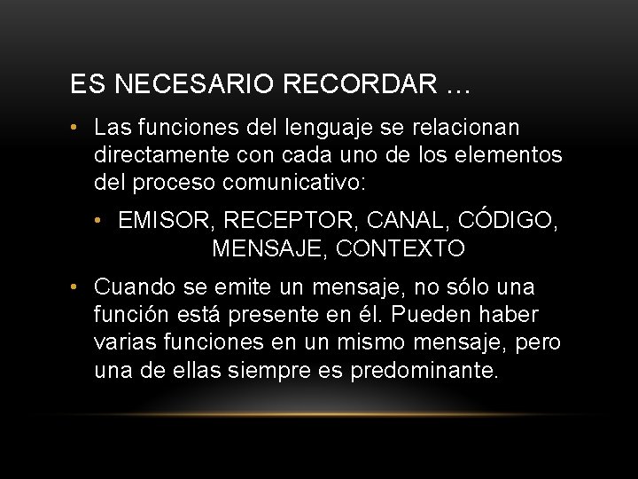 ES NECESARIO RECORDAR … • Las funciones del lenguaje se relacionan directamente con cada