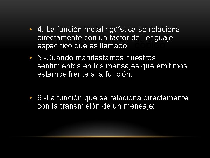  • 4. -La función metalingüística se relaciona directamente con un factor del lenguaje
