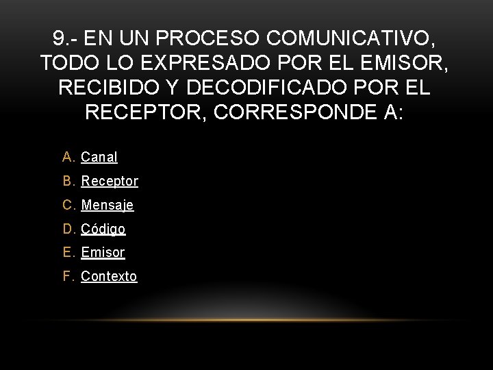 9. - EN UN PROCESO COMUNICATIVO, TODO LO EXPRESADO POR EL EMISOR, RECIBIDO Y