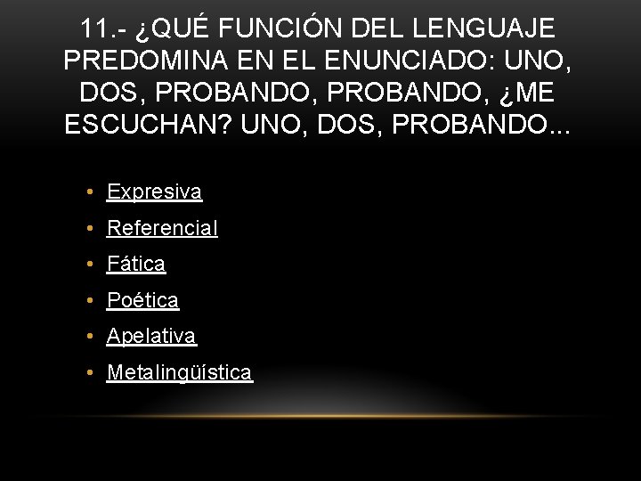 11. - ¿QUÉ FUNCIÓN DEL LENGUAJE PREDOMINA EN EL ENUNCIADO: UNO, DOS, PROBANDO, ¿ME