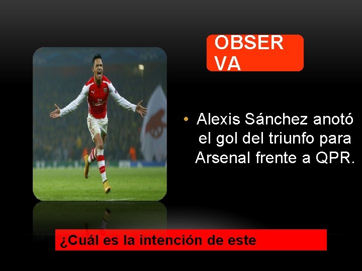 OBSER VA • Alexis Sánchez anotó el gol del triunfo para Arsenal frente a