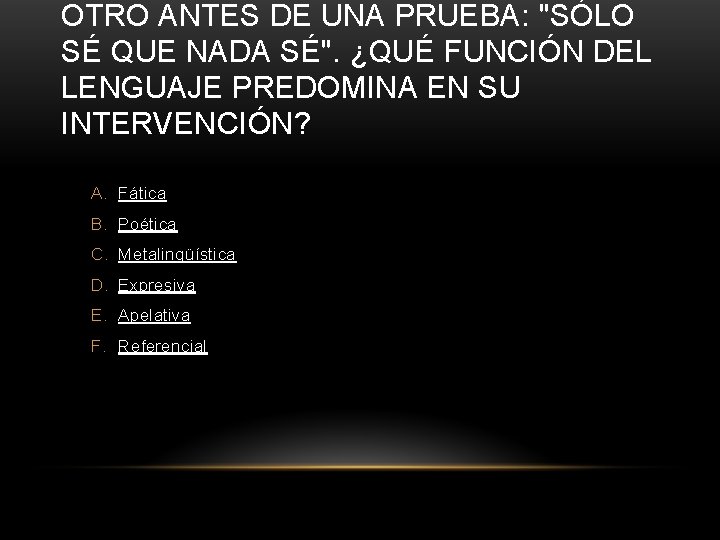 OTRO ANTES DE UNA PRUEBA: "SÓLO SÉ QUE NADA SÉ". ¿QUÉ FUNCIÓN DEL LENGUAJE