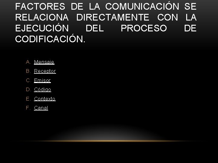 FACTORES DE LA COMUNICACIÓN SE RELACIONA DIRECTAMENTE CON LA EJECUCIÓN DEL PROCESO DE CODIFICACIÓN.