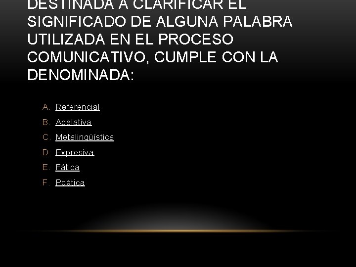 DESTINADA A CLARIFICAR EL SIGNIFICADO DE ALGUNA PALABRA UTILIZADA EN EL PROCESO COMUNICATIVO, CUMPLE