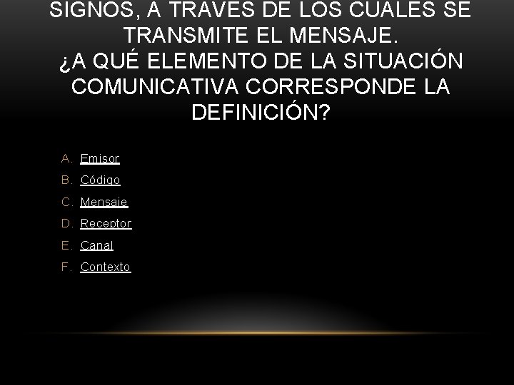 SIGNOS, A TRAVÉS DE LOS CUALES SE TRANSMITE EL MENSAJE. ¿A QUÉ ELEMENTO DE
