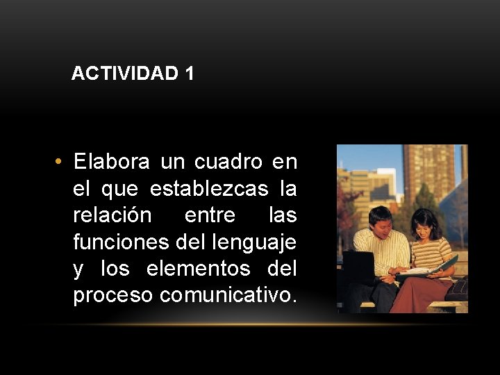 ACTIVIDAD 1 • Elabora un cuadro en el que establezcas la relación entre las