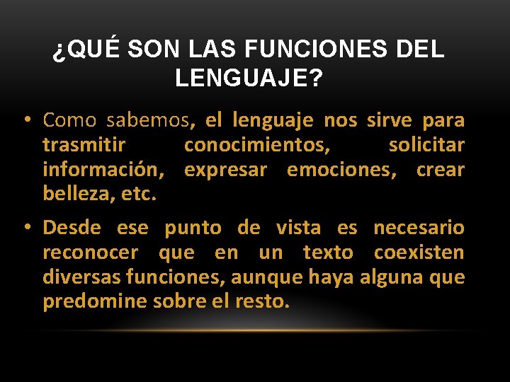 ¿QUÉ SON LAS FUNCIONES DEL LENGUAJE? • Como sabemos, el lenguaje nos sirve para