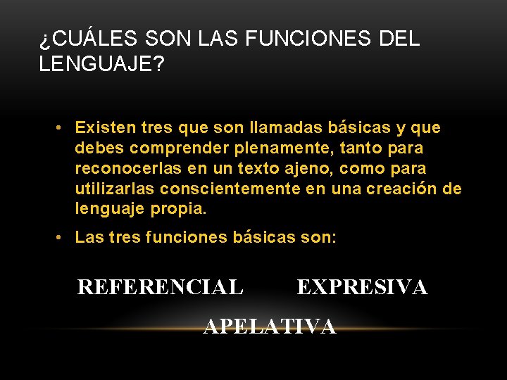 ¿CUÁLES SON LAS FUNCIONES DEL LENGUAJE? • Existen tres que son llamadas básicas y
