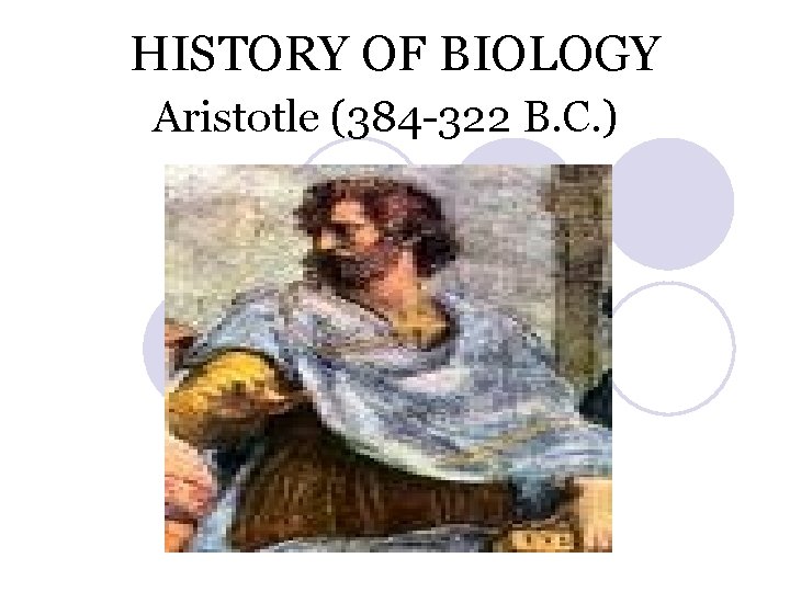 HISTORY OF BIOLOGY Aristotle (384 -322 B. C. ) 