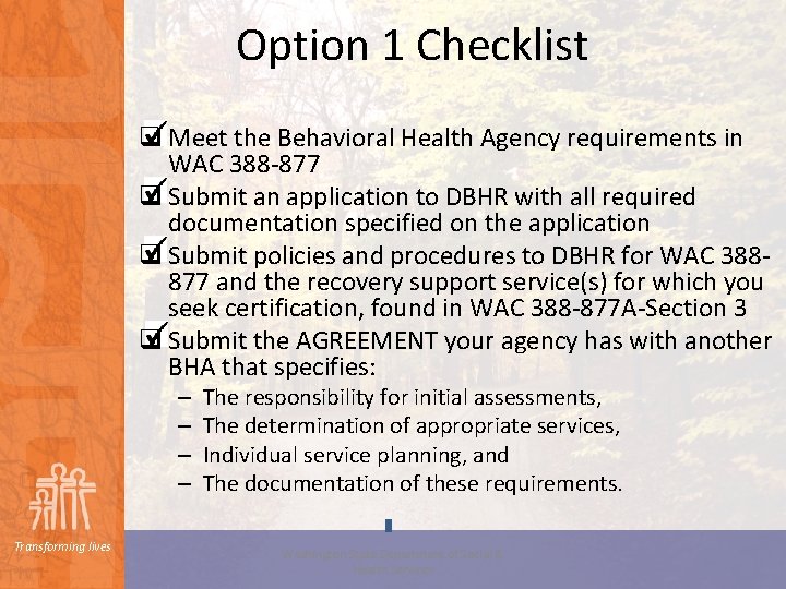 Option 1 Checklist q Meet the Behavioral Health Agency requirements in WAC 388 -877