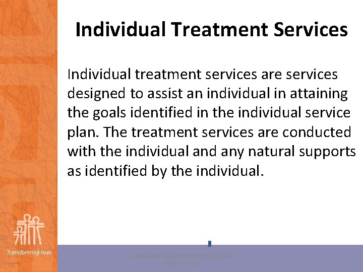 Individual Treatment Services Individual treatment services are services designed to assist an individual in