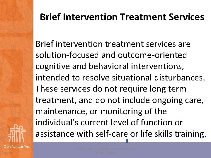 Brief Intervention Treatment Services Brief intervention treatment services are solution-focused and outcome-oriented cognitive and