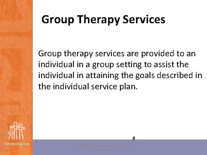 Group Therapy Services Group therapy services are provided to an individual in a group