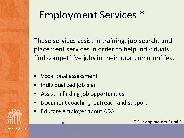 Employment Services * These services assist in training, job search, and placement services in