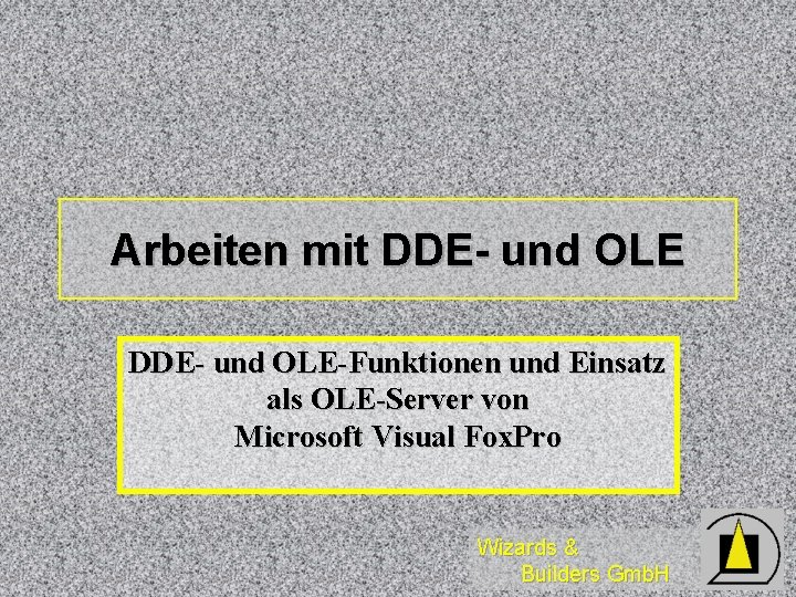 Arbeiten mit DDE- und OLE-Funktionen und Einsatz als OLE-Server von Microsoft Visual Fox. Pro