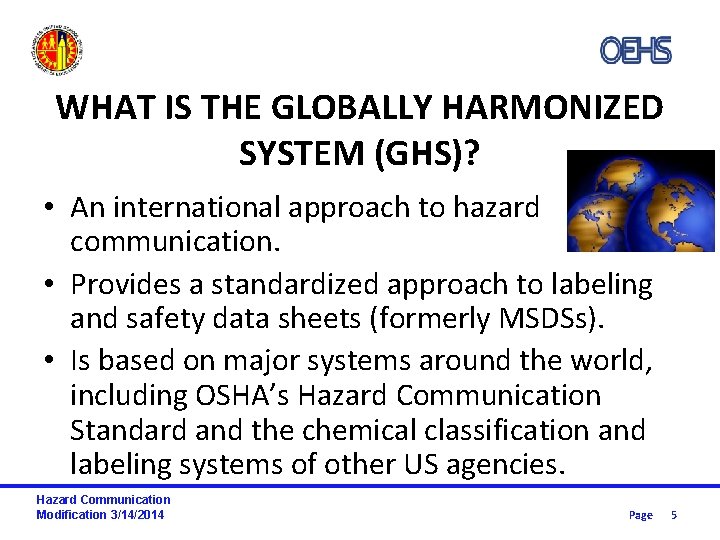 WHAT IS THE GLOBALLY HARMONIZED SYSTEM (GHS)? • An international approach to hazard communication.