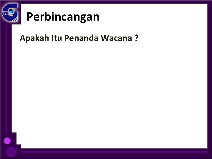 Perbincangan Apakah Itu Penanda Wacana ? 