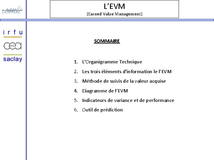 L’EVM (Earned Value Management) SOMMAIRE 1. L'Organigramme Technique 2. Les trois éléments d'information le