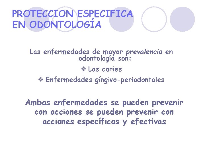 PROTECCION ESPECIFICA EN ODONTOLOGÍA Las enfermedades de mayor prevalencia en odontología son: v Las
