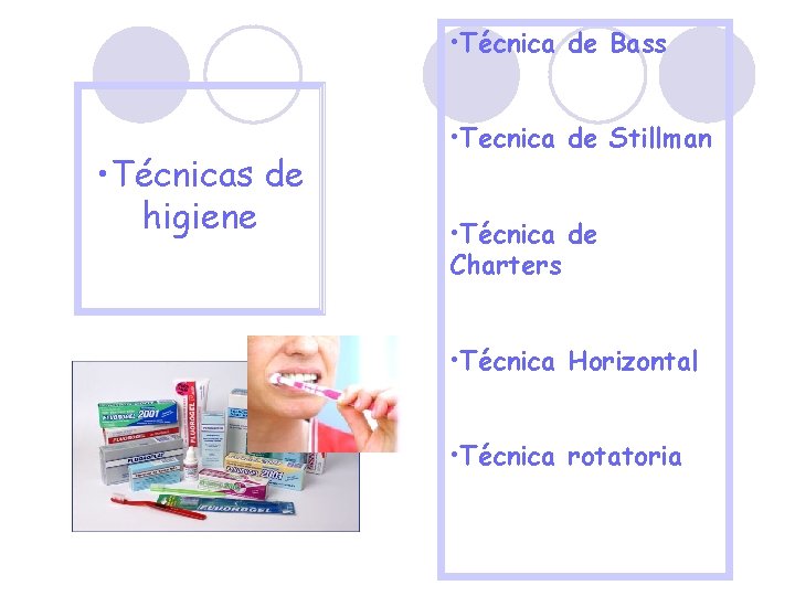  • Técnica de Bass • Técnicas de higiene • Tecnica de Stillman •