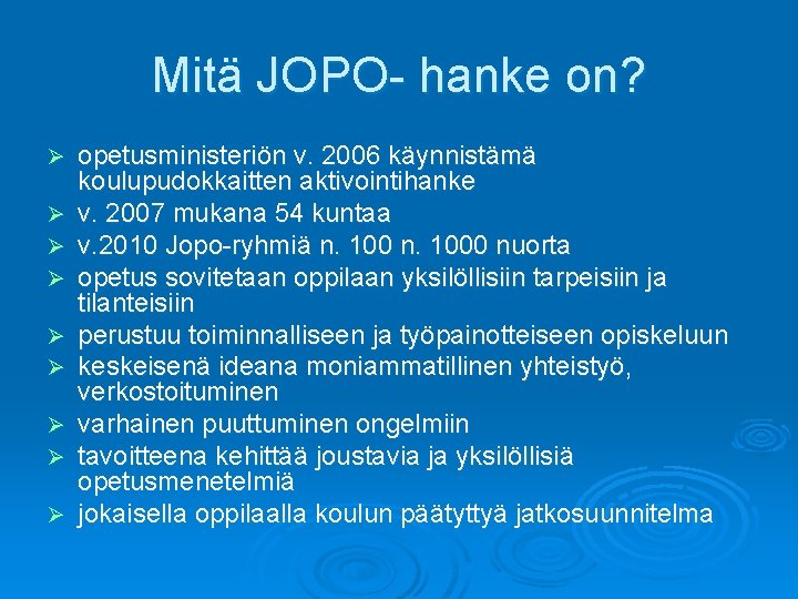 Mitä JOPO- hanke on? Ø Ø Ø Ø Ø opetusministeriön v. 2006 käynnistämä koulupudokkaitten