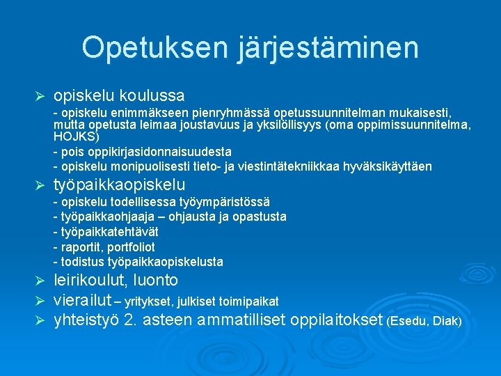 Opetuksen järjestäminen Ø opiskelu koulussa - opiskelu enimmäkseen pienryhmässä opetussuunnitelman mukaisesti, mutta opetusta leimaa
