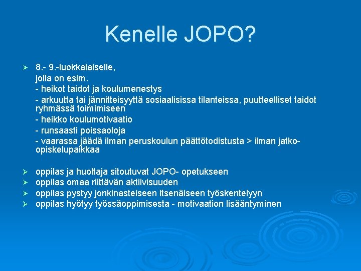 Kenelle JOPO? Ø 8. - 9. -luokkalaiselle, jolla on esim. - heikot taidot ja