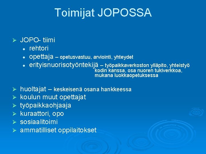 Toimijat JOPOSSA Ø JOPO- tiimi l rehtori l opettaja – opetusvastuu, arviointi, yhteydet l