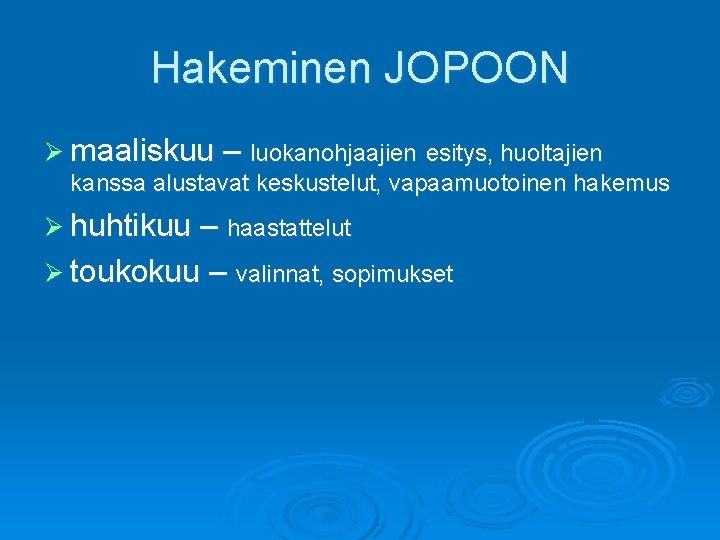 Hakeminen JOPOON Ø maaliskuu – luokanohjaajien esitys, huoltajien kanssa alustavat keskustelut, vapaamuotoinen hakemus Ø